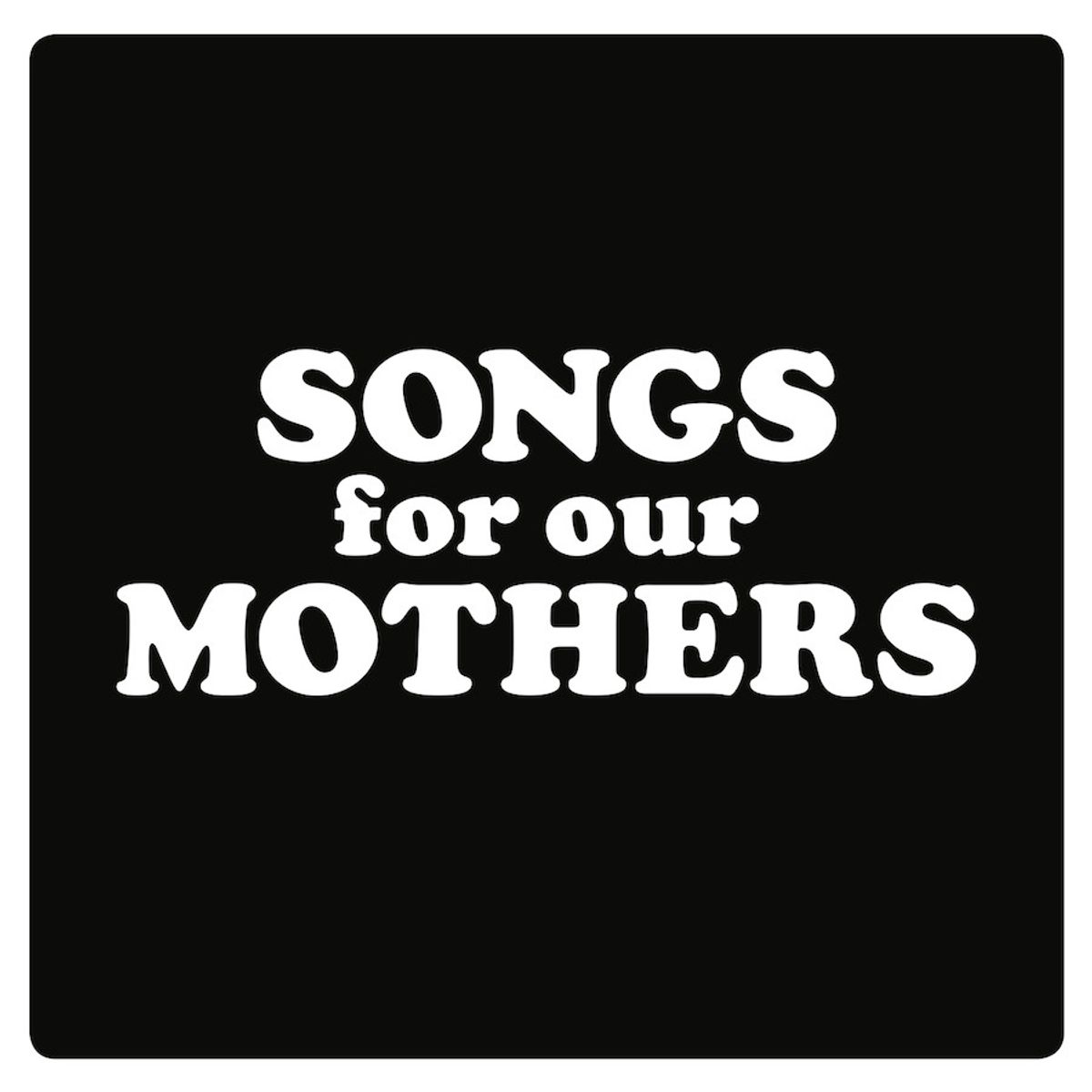 Songs For Our Mothers