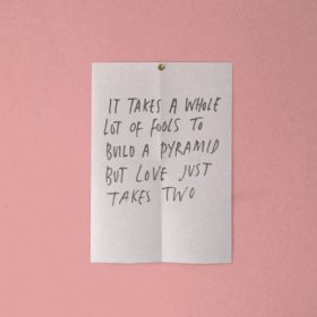 It Takes A Whole Lot Of Fools To Build A Pyramid But Love Just Takes Two