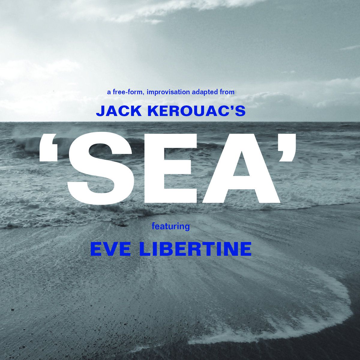 A Free-Form, Improvisation Adapted From Jack Kerouac’s ’Sea’