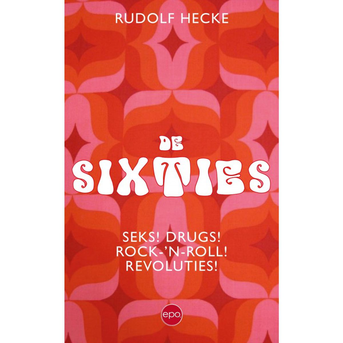 Boekbespreking: 'De Sixties - Seks! Drugs! Rock-'n-Roll! Revolutie!'