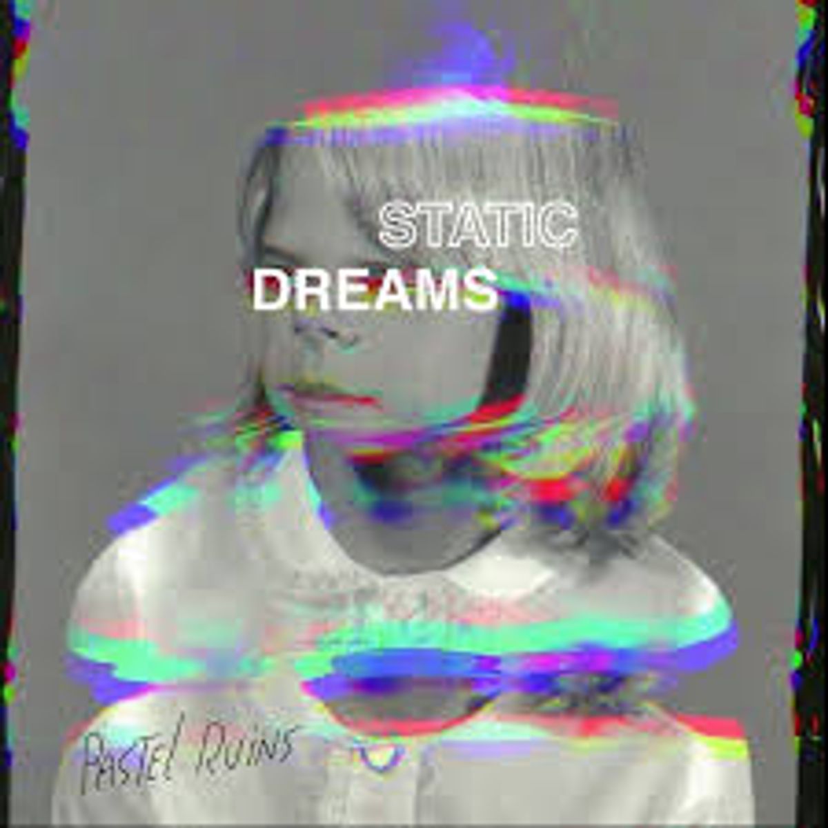 Pastel Ruins - 'Static Dreams'