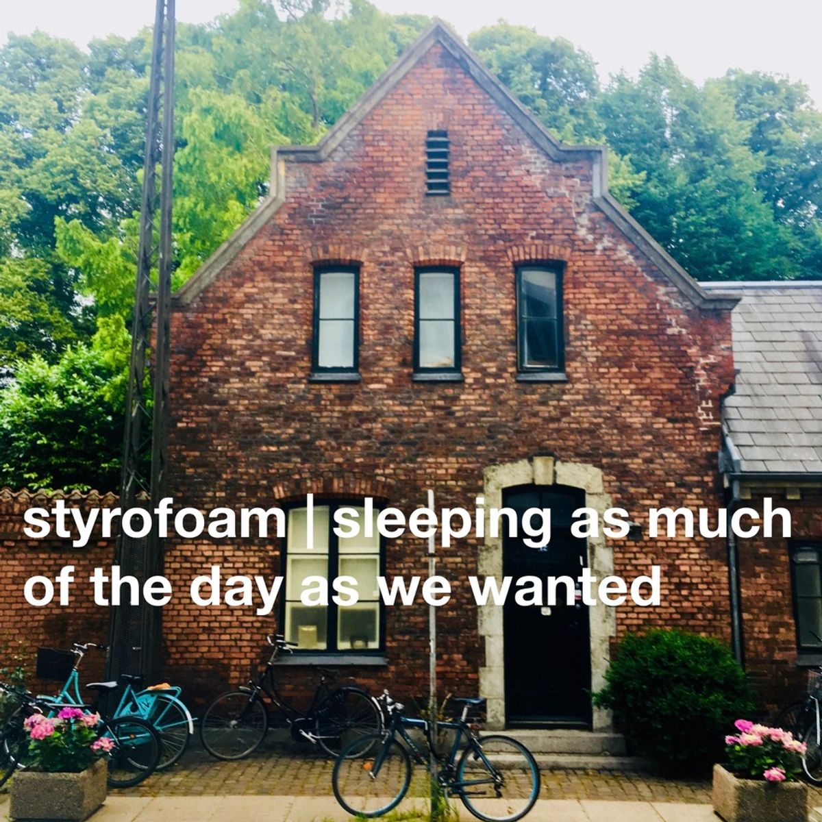 Styrofoam – Sleeping As Much Of The Day As We Wanted