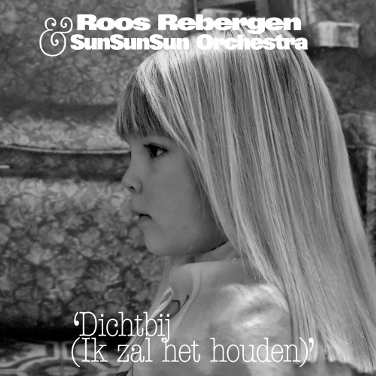 Roos Rebergen & SunSunSun Orchestra - Dichtbij / Ik Zal Het Houden