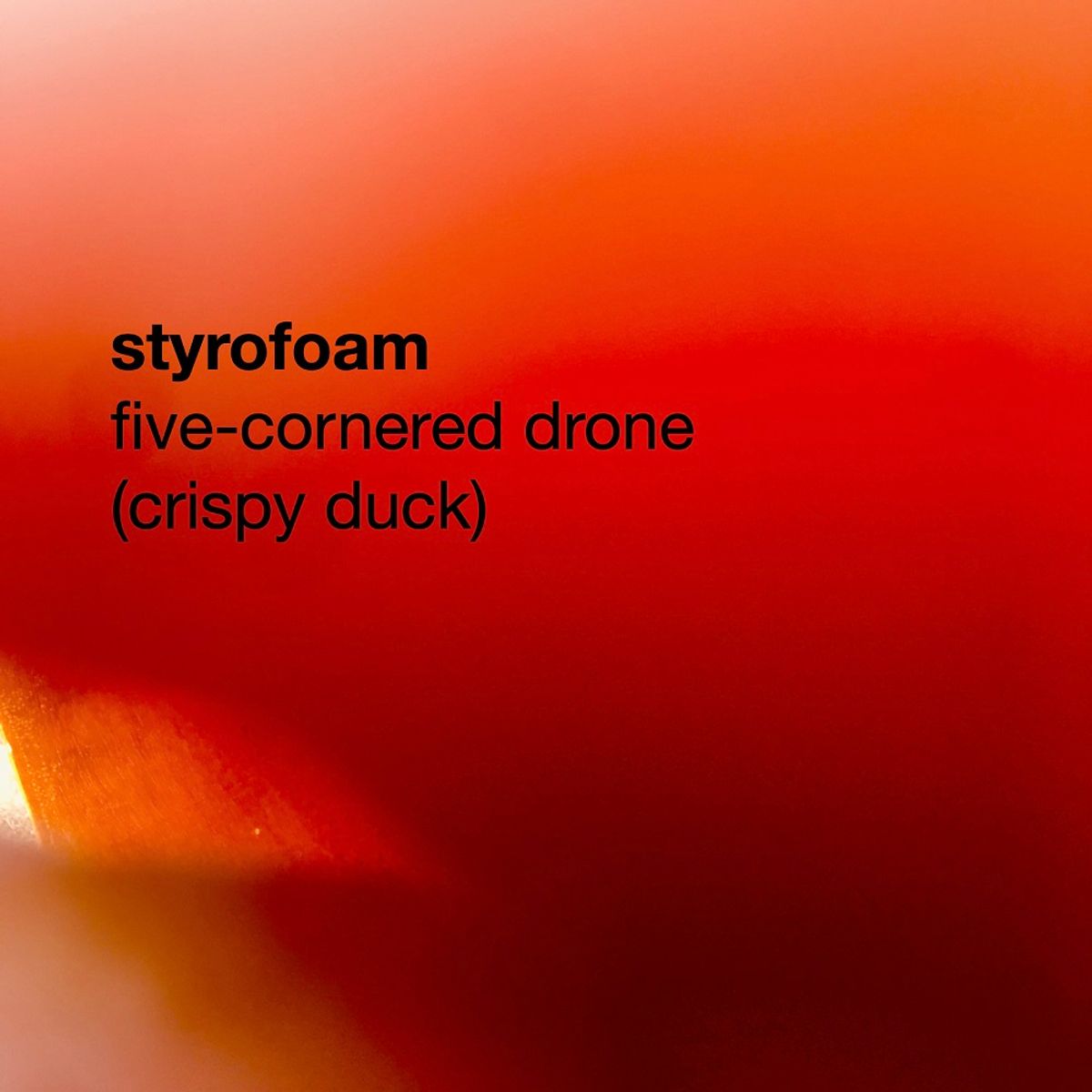 Styrofoam - Five-Cornered Drone (Crispy Duck)