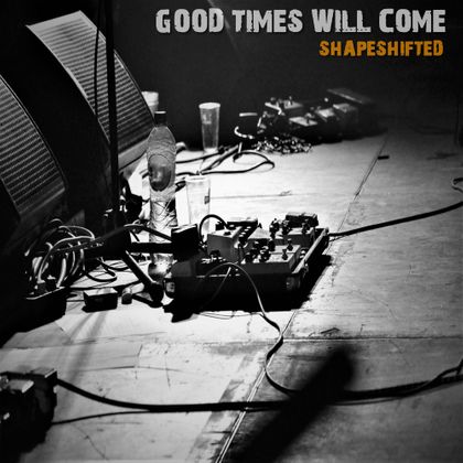 Shapeshifted - Good Times Will Come