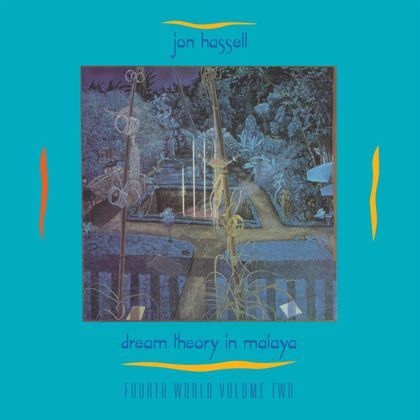 Jon Hassell – ‘Dream Theory In Malaya’