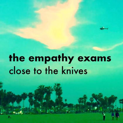 The Empathy Exams - Close To The Knives