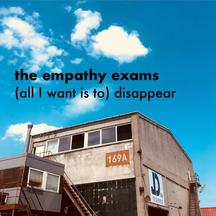 The Empathy Exams - (All I Want Is To) Disappear