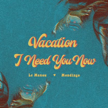 Le Manou <3 Mondigo - Vacation I Need You Now