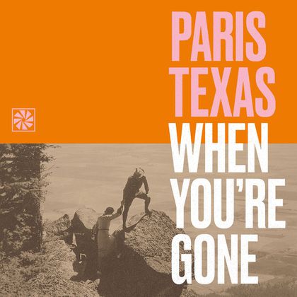 Paris Texas - 'When You're Gone'