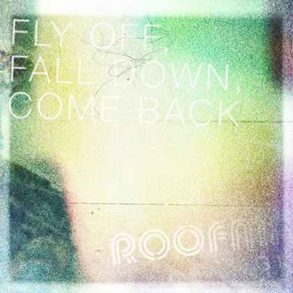 Roofman - Fly Off, Fall Down, Come Back