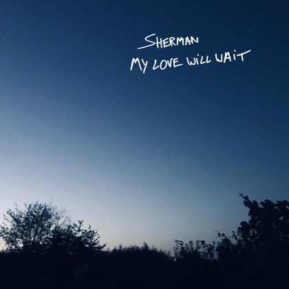 Sherman - My Love Will Wait