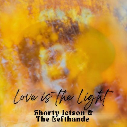 Shorty Jetson And The Lefthands - Love Is The Light