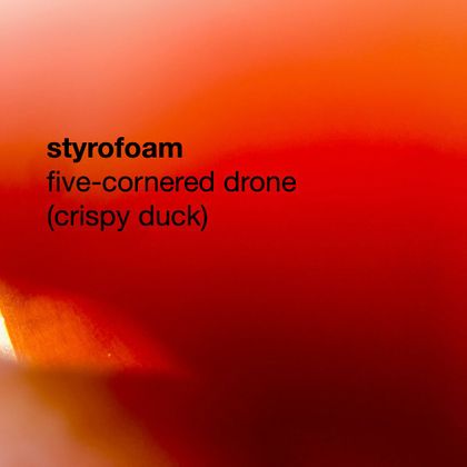 Styrofoam - Five-Cornered Drone (Crispy Duck)