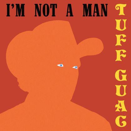 Tuff Guac - I'm Not A Man