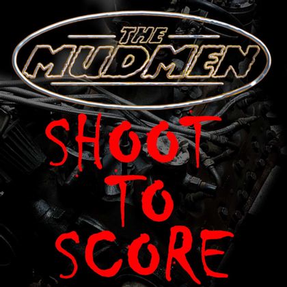 The Mudmen - Shoot To Score