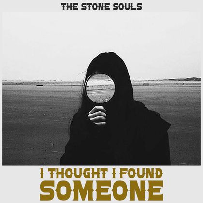 The Stone Souls - I Thought I Found Someone